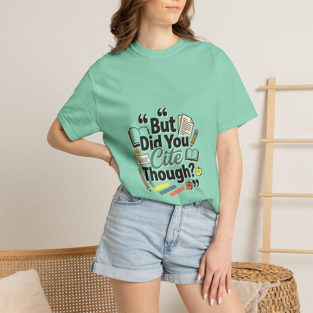 But Did You Cite Though? T-Shirt — Funny Academic Librarian College Research Tee