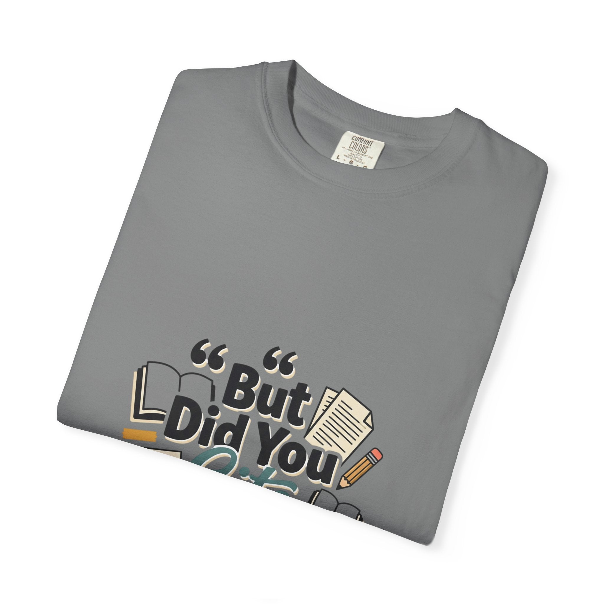 But Did You Cite Though? T-Shirt — Funny Academic Librarian College Research Tee
