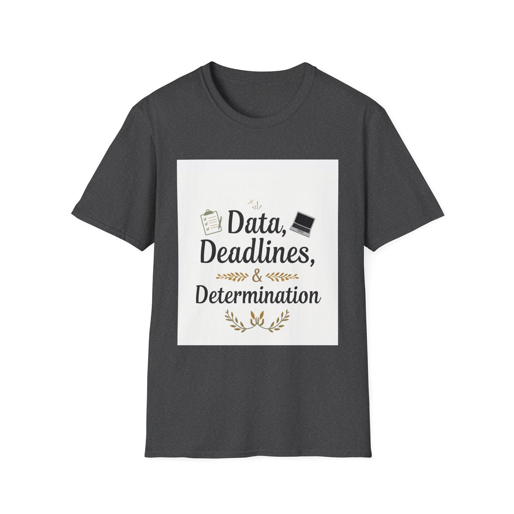T-Shirt — Data, Deadlines & Determination Graphic Tee