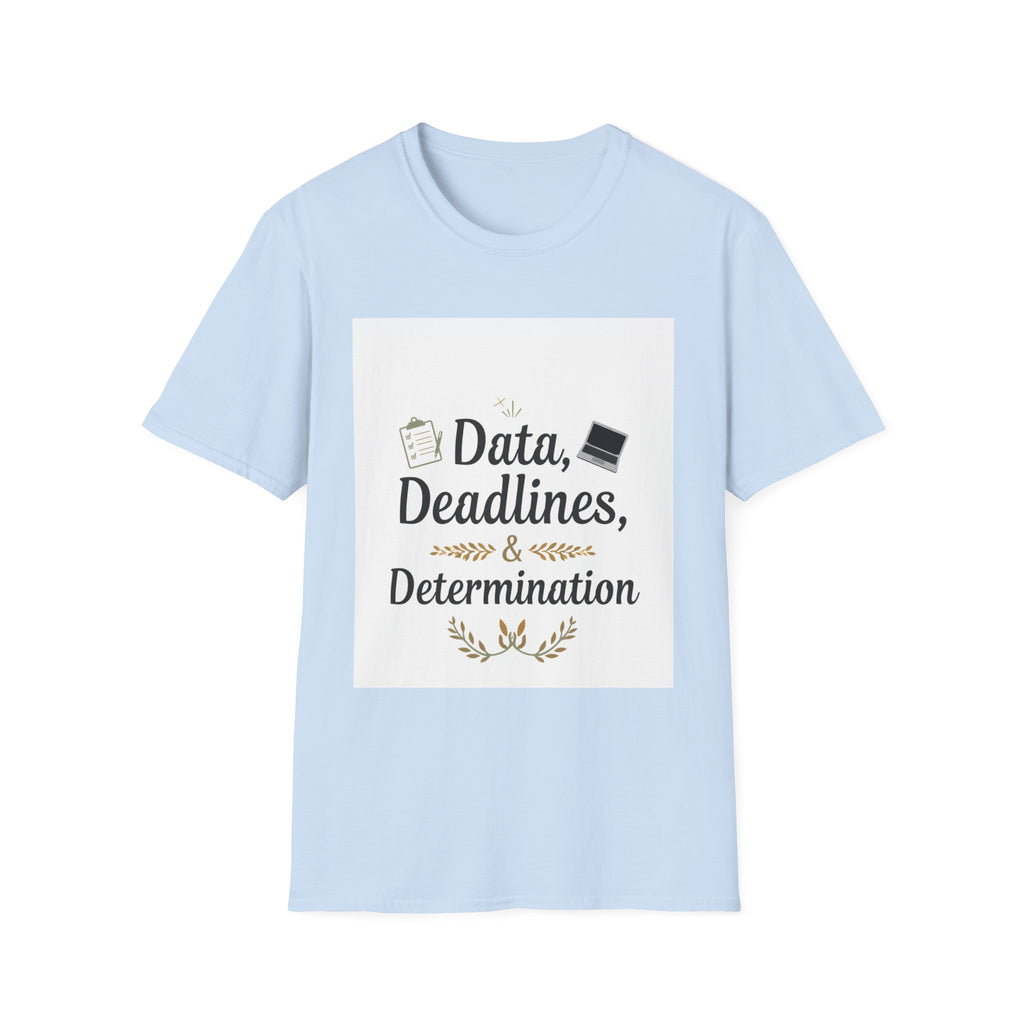 T-Shirt — Data, Deadlines & Determination Graphic Tee