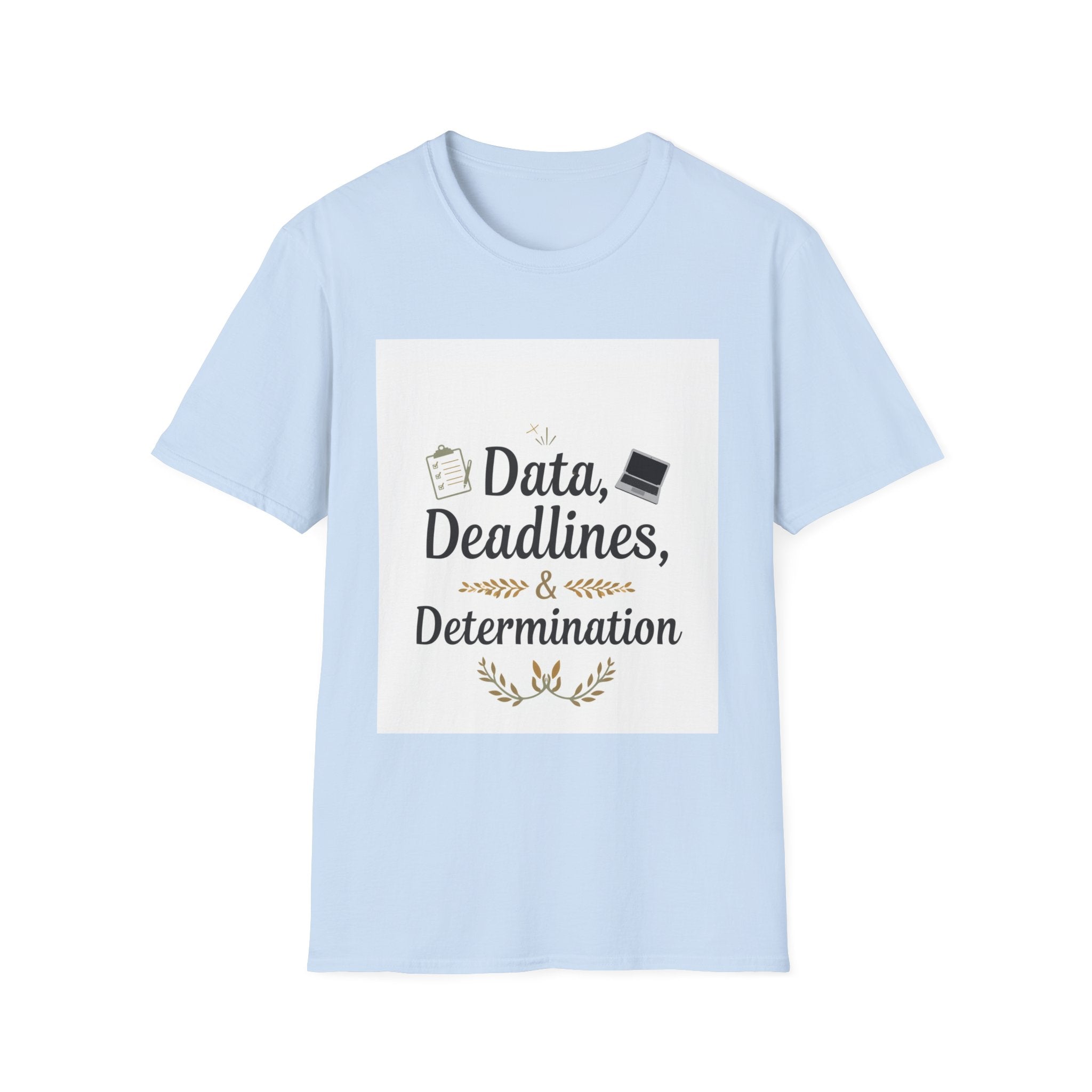 T-Shirt — Data, Deadlines & Determination Graphic Tee