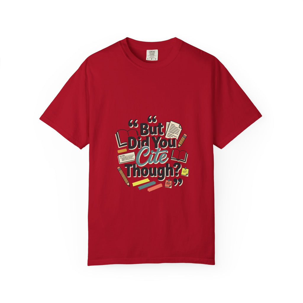 But Did You Cite Though? T-Shirt — Funny Academic Librarian College Research Tee