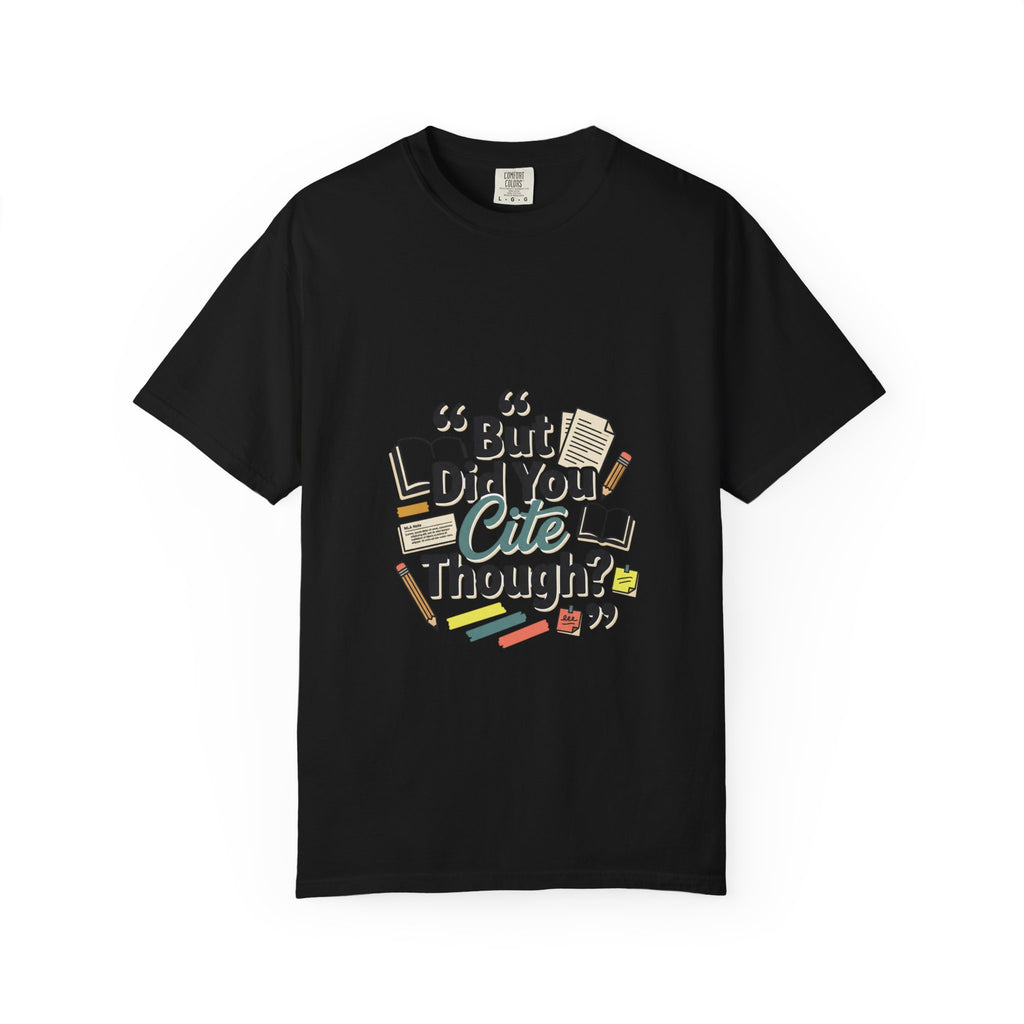 But Did You Cite Though? T-Shirt — Funny Academic Librarian College Research Tee